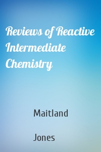 Reviews of Reactive Intermediate Chemistry