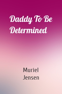Daddy To Be Determined