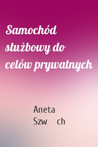 Samochód służbowy do celów prywatnych