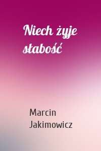 Niech żyje słabość