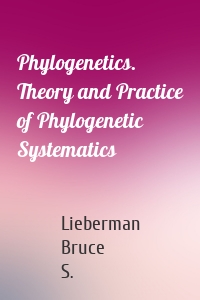 Phylogenetics. Theory and Practice of Phylogenetic Systematics