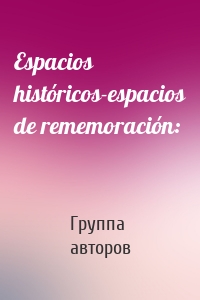 Espacios históricos-espacios de rememoración: