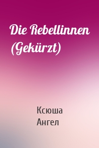 Die Rebellinnen (Gekürzt)