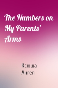 The Numbers on My Parents’ Arms