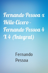 Fernando Pessoa x Hélio Cícero - Fernando Pessoa 4 X 4 (Integral)