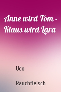 Anne wird Tom - Klaus wird Lara