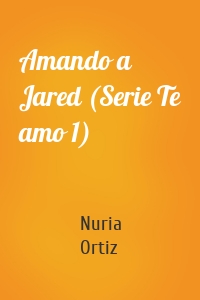 Amando a Jared (Serie Te amo 1)