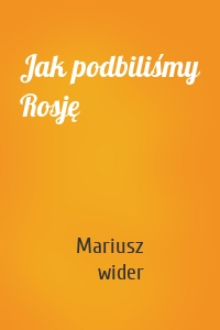 Jak podbiliśmy Rosję