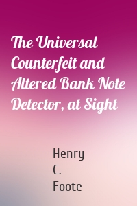 The Universal Counterfeit and Altered Bank Note Detector, at Sight