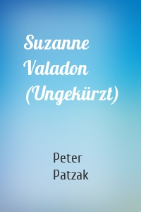 Suzanne Valadon (Ungekürzt)