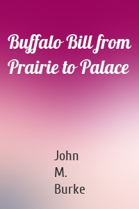 Buffalo Bill from Prairie to Palace