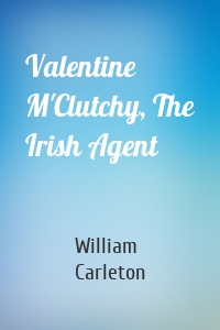 Valentine M'Clutchy, The Irish Agent