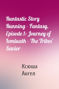 Runtastic Story Running - Fantasy, Episode 1: Journey of Iomluath - The Tribes' Savior