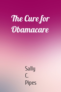 The Cure for Obamacare