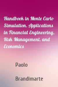 Handbook in Monte Carlo Simulation. Applications in Financial Engineering, Risk Management, and Economics