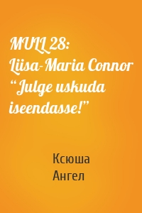 MULL 28: Liisa-Maria Connor “Julge uskuda iseendasse!”