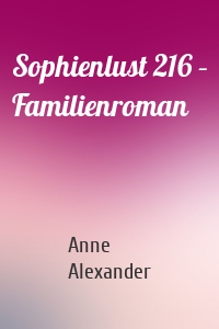 Sophienlust 216 – Familienroman