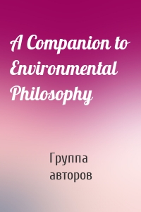 A Companion to Environmental Philosophy