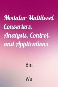 Modular Multilevel Converters. Analysis, Control, and Applications