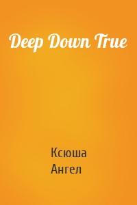 Deep Down True