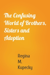 The Confusing World of Brothers, Sisters and Adoption