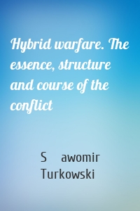 Hybrid warfare. The essence, structure and course of the conflict