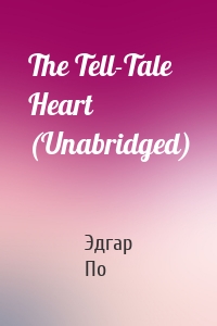 The Tell-Tale Heart (Unabridged)