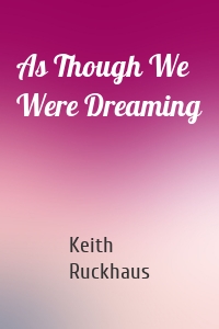 As Though We Were Dreaming