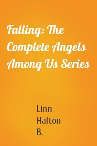 Falling: The Complete Angels Among Us Series