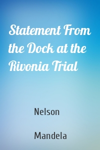 Statement From the Dock at the Rivonia Trial