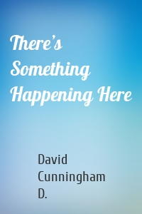 There’s Something Happening Here