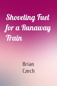 Shoveling Fuel for a Runaway Train