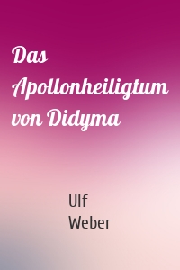 Das Apollonheiligtum von Didyma