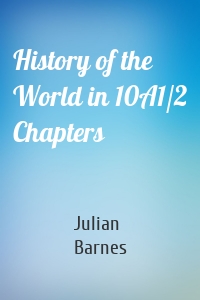 History of the World in 10A1/2 Chapters