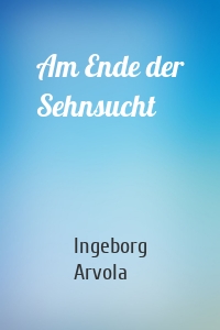 Am Ende der Sehnsucht