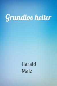 Grundlos heiter