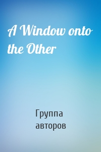 A Window onto the Other