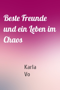 Beste Freunde und ein Leben im Chaos