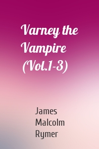 Varney the Vampire (Vol.1-3)