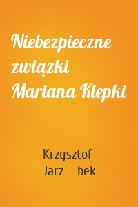 Niebezpieczne związki Mariana Klepki