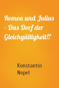 Romea und Julius – Das Dorf der Gleichgültigkeit!?