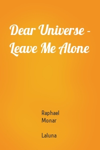 Dear Universe - Leave Me Alone