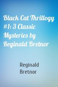 Black Cat Thrillogy #1: 3 Classic Mysteries by Reginald Bretnor