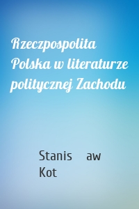 Rzeczpospolita Polska w literaturze politycznej Zachodu