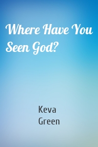 Where Have You Seen God?