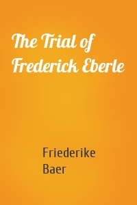 The Trial of Frederick Eberle