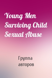 Young Men Surviving Child Sexual Abuse