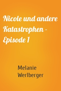 Nicole und andere Katastrophen - Episode 1