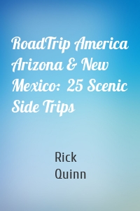 RoadTrip America Arizona & New Mexico:  25 Scenic Side Trips