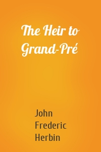 The Heir to Grand-Pré